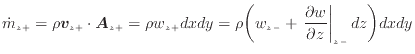 $\displaystyle \dot{m}_{z +}= \rho \bm{v}_{z +}\cdot \bm{A}_{z +}= \rho w_{z +}d...
...-} + \left. \frac{\partial w}{\partial z} \right\vert _ {{z -}} d z \bigg) dxdy$