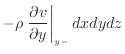 $\displaystyle - \rho \left. \frac{\partial v}{\partial y} \right\vert _ {{y -}} dxdydz$