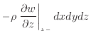 $\displaystyle - \rho \left. \frac{\partial w}{\partial z} \right\vert _ {{z -}} dxdydz$