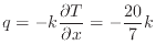 $\displaystyle q= - k \frac{\partial T}{\partial x} = - \frac{20}{7} k
$