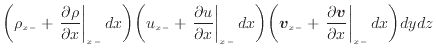 $\displaystyle \bigg( \rho_{x -} + \left. \frac{\partial \rho}{\partial x} \righ...
...\left. \frac{\partial \bm{v}}{\partial x} \right\vert _ {{x -}} d x \bigg) dydz$