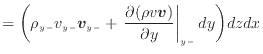 $\displaystyle = \bigg( \rho_{y -}v_{y -}\bm{v}_{y -}+ \left. \frac{\partial (\rho v \bm{v})}{\partial y} \right\vert _ {{y -}} dy \bigg) dzdx$