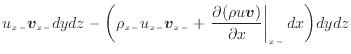 $\displaystyle u_{x -}\bm{v}_{x -}dydz - \bigg( \rho_{x -}u_{x -}\bm{v}_{x -}+ \...
... \frac{\partial (\rho u\bm{v})}{\partial x} \right\vert _ {{x -}} dx\bigg) dydz$