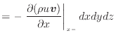 $\displaystyle = - \left. \frac{\partial (\rho u \bm{v})}{\partial x} \right\vert _ {{x -}} dxdydz$