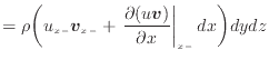 $\displaystyle = \rho \bigg( u_{x -}\bm{v}_{x -}+ \left. \frac{\partial (u\bm{v})}{\partial x} \right\vert _ {{x -}} dx \bigg) dydz$