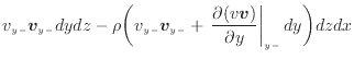 $\displaystyle v_{y -}\bm{v}_{y -}dydz - \rho \bigg( v_{y -}\bm{v}_{y -}+ \left. \frac{\partial (v\bm{v})}{\partial y} \right\vert _ {{y -}} dy\bigg) dzdx$