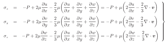 $\displaystyle \left. \begin{array}{ccc} \sigma_x & = & - P + 2 \mu \dfrac{\part...
...al w}{\partial z}- \dfrac{2}{3} \nabla \cdot \bm{v} \bigg) \end{array} \right\}$