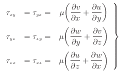 $\displaystyle \left. \begin{array}{ccc} \tau_{xy} & = \tau_{yx} = & \mu \bigg( ...
...ial u}{\partial z} + \dfrac{\partial w}{\partial x} \bigg) \end{array} \right\}$