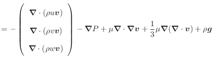 $\displaystyle = - \left( \begin{array}{c} \bm{\nabla} \cdot (\rho u \bm{v}) \\ ...
...} \bm{v} + \dfrac{1}{3} \mu \bm{\nabla}(\bm{\nabla} \cdot \bm{v}) + \rho \bm{g}$