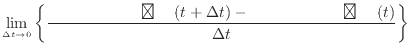 $\displaystyle \lim_{\Delta t \to 0} \left\{ \dfrac{ʪ(t + \Delta t) - ʪ(t)}{\Delta t} \right\}$