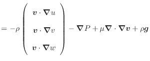 $\displaystyle = - \rho \left( \begin{array}{c} \bm{v} \cdot \bm{\nabla} u \\ \b...
...right) - \bm{\nabla} P + \mu \bm{\nabla} \cdot \bm{\nabla} \bm{v} + \rho \bm{g}$