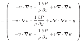 $\displaystyle = \left( \begin{array}{c} - \bm{v} \cdot \bm{\nabla} u - \dfrac{1...
...l z} + \nu \bm{\nabla} \cdot \bm{\nabla} w \vspace{.5em} \\ \end{array} \right)$