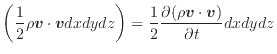 $\displaystyle \left( \frac{1} {2} \rho \bm{v} \cdot \bm{v} dxdydz \right) = \frac{1} {2} \frac{\partial (\rho \bm{v} \cdot \bm{v})}{\partial t} dxdydz$