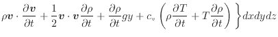 $\displaystyle \rho \bm{v} \cdot \frac{\partial \bm{v}}{\partial t} + \frac{1}{2...
...tial T}{\partial t} + T \frac{\partial \rho}{\partial t} \right) \bigg\} dxdydz$