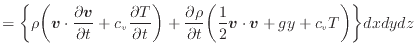 $\displaystyle = \bigg\{ \rho \bigg( \bm{v} \cdot \frac{\partial \bm{v}}{\partia...
...al t} \bigg( \frac{1}{2} \bm{v} \cdot \bm{v} + gy + c_v T \bigg) \bigg\} dxdydz$