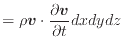 $\displaystyle = \rho \bm{v} \cdot \frac{\partial \bm{v}}{\partial t} dxdydz$