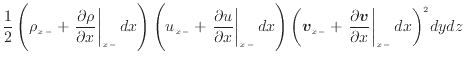 $\displaystyle \frac{1}{2} \left( \rho_{x -} + \left. \frac{\partial \rho}{\part...
...eft. \frac{\partial \bm{v}}{\partial x} \right\vert _ {{x -}} d x \bigg)^2 dydz$