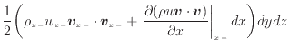 $\displaystyle \frac{1}{2} \bigg( \rho_{x -}u_{x -}\bm{v}_{x -}\cdot \bm{v}_{x -...
... (\rho u \bm{v} \cdot \bm{v})}{\partial x} \right\vert _ {{x -}} dx \bigg) dydz$