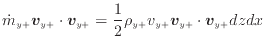 $\displaystyle \dot{m}_{y +}\bm{v}_{y +}\cdot \bm{v}_{y +}= \frac{1} {2} \rho_{y +}v_{y +}\bm{v}_{y +}\cdot \bm{v}_{y +}dzdx$