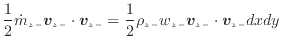 $\displaystyle \frac{1}{2} \dot{m}_{z -}\bm{v}_{z -}\cdot \bm{v}_{z -}= \frac{1} {2} \rho_{z -}w_{z -}\bm{v}_{z -}\cdot \bm{v}_{z -}dxdy$