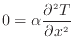 $\displaystyle 0 = \alpha \frac{\partial ^2 T}{\partial x^2}$