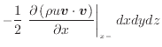 $\displaystyle - \frac{1}{2} \left. \frac{\partial \left( \rho u \bm{v} \cdot \bm{v} \right)}{\partial x} \right\vert _ {{x -}} dxdydz$