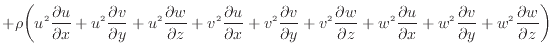 $\displaystyle + \rho \bigg( u^2 \dfrac{\partial u}{\partial x} + u^2 \dfrac{\pa...
... w^2 \dfrac{\partial v}{\partial y} + w^2 \dfrac{\partial w}{\partial z} \bigg)$