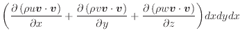 $\displaystyle \bigg( \dfrac{\partial \left( \rho u \bm{v} \cdot \bm{v} \right)}...
...c{\partial \left( \rho w \bm{v} \cdot \bm{v} \right)}{\partial z} \bigg) dxdydx$