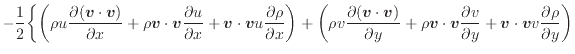 $\displaystyle - \frac{1}{2} \bigg\{ \bigg( \rho u \dfrac{\partial ( \bm{v} \cdo...
...v}{\partial y} + \bm{v} \cdot \bm{v} v \dfrac{\partial \rho}{\partial y} \bigg)$