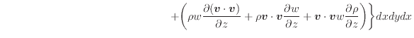 $\displaystyle \hspace{15em} + \bigg( \rho w \dfrac{\partial ( \bm{v} \cdot \bm{...
...+ \bm{v} \cdot \bm{v} w \dfrac{\partial \rho}{\partial z} \bigg) \bigg\} dxdydx$