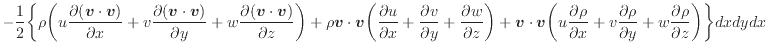 $\displaystyle - \frac{1}{2} \bigg\{ \rho \bigg( u \dfrac{\partial ( \bm{v} \cdo...
...l \rho}{\partial y} + w \dfrac{\partial \rho}{\partial z} \bigg) \bigg\} dxdydx$