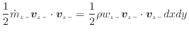 $\displaystyle \frac{1}{2} \dot{m}_{z -}\bm{v}_{z -}\cdot \bm{v}_{z -}= \frac{1}{2} \rho w_{z -}\bm{v}_{z -}\cdot \bm{v}_{z -}dxdy$