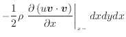 $\displaystyle - \frac{1} {2} \rho \left. \frac{\partial \left( u \bm{v} \cdot \bm{v} \right)}{\partial x} \right\vert _ {{x -}} dxdydx$