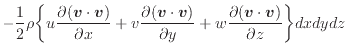 $\displaystyle - \frac{1}{2} \rho \bigg\{ u \dfrac{\partial (\bm{v} \cdot \bm{v}...
...artial y} + w \dfrac{\partial (\bm{v} \cdot \bm{v})}{\partial z} \bigg\} dxdydz$