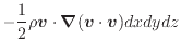 $\displaystyle - \frac{1}{2} \rho \bm{v} \cdot \bm{\nabla} (\bm{v} \cdot \bm{v}) dxdydz$