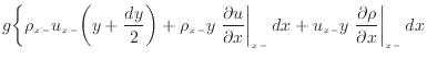 $\displaystyle g \bigg\{ \rho_{x -}u_{x -}\bigg( y + \frac{dy} {2} \bigg) + \rho...
... dx + u_{x -}y \left. \frac{\partial \rho}{\partial x} \right\vert _ {{x -}} dx$