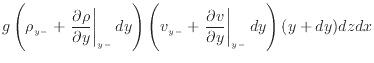 $\displaystyle g \left( \rho_{y -} + \left. \frac{\partial \rho}{\partial y} \ri...
...\frac{\partial v}{\partial y} \right\vert _ {{y -}} d y \right) ( y + dy ) dzdx$