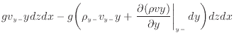 $\displaystyle g v_{y -}y dzdx - g \bigg( \rho_{y -}v_{y -}y + \left. \frac{\partial (\rho v y)}{\partial y} \right\vert _ {{y -}} dy \bigg) dzdx$