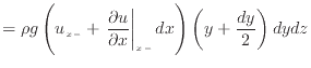 $\displaystyle = \rho g \left( u_{x -} + \left. \frac{\partial u}{\partial x} \right\vert _ {{x -}} d x \right) \left( y + \frac{dy} {2} \right) dydz$