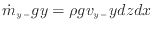 $\displaystyle \dot{m}_{y -}g y = \rho g v_{y -}y dzdx$