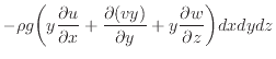 $\displaystyle - \rho g \bigg( y \dfrac{\partial u}{\partial x} + \dfrac{\partial (vy)}{\partial y} + y \dfrac{\partial w}{\partial z} \bigg) dxdydz$