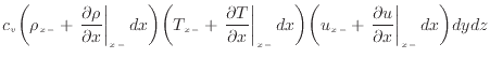 $\displaystyle c_v \bigg( \rho_{x -} + \left. \frac{\partial \rho}{\partial x} \...
...-} + \left. \frac{\partial u}{\partial x} \right\vert _ {{x -}} d x \bigg) dydz$