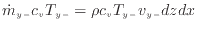 $\displaystyle \dot{m}_{y -}c_v T_{y -}= \rho c_v T_{y -}v_{y -}dzdx$