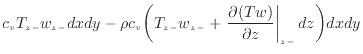 $\displaystyle c_v T_{z -}w_{z -}dxdy - \rho c_v \bigg( T_{z -}w_{z -}+ \left. \frac{\partial (Tw)}{\partial z} \right\vert _ {{z -}} dz \bigg) dxdy$