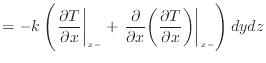 $\displaystyle = - k \left( \left. \frac{\partial T}{\partial x} \right\vert _ {...
...ial x}\bigg(\dfrac{\partial T}{\partial x}\bigg) \right\vert _{x -}\right) dydz$