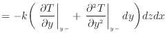 $\displaystyle = - k \bigg( \left. \frac{\partial T}{\partial y} \right\vert _ {...
...left. \dfrac{\partial ^2 T}{\partial y^2 } \right\vert _ {{y -}} dy \bigg) dzdx$