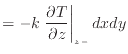 $\displaystyle = - k \left. \frac{\partial T}{\partial z} \right\vert _ {{z -}} dxdy$