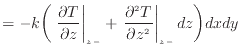 $\displaystyle = - k \bigg( \left. \frac{\partial T}{\partial z} \right\vert _ {...
...left. \dfrac{\partial ^2 T}{\partial z^2 } \right\vert _ {{z -}} dz \bigg) dxdy$