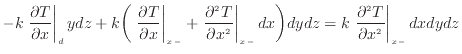 $\displaystyle - k \left. \frac{\partial T}{\partial x} \right\vert _ {d} ydz + ...
...dz = k \left. \dfrac{\partial ^2 T}{\partial x^2 } \right\vert _ {{x -}} dxdydz$