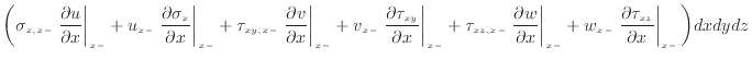 $\displaystyle \bigg( \sigma_{x, {x -}} \left. \dfrac{\partial u}{\partial x} \r...
...t. \dfrac{\partial {\tau_{xz}}}{\partial x} \right\vert _ {{x -}} \bigg) dxdydz$